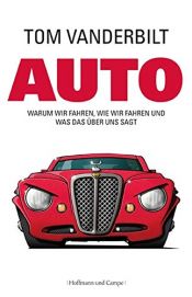 book cover of Auto: Warum wir fahren, wie wir fahren und was das über uns sagt by Tom Vanderbilt