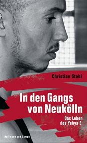 book cover of In den Gangs von Neukölln: Das Leben des Yehya E by Christian Stahl