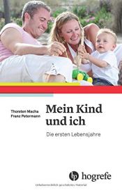 book cover of Mein Kind und ich: Die ersten Lebensjahre by Franz Petermann|Thorsten Macha