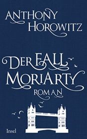 book cover of Der Fall Moriarty: Eine Geschichte von Sherlock Holmes' großem Gegenspieler by Anthony Horowitz