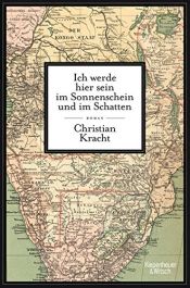 book cover of Ik zal hier zijn bij zonneschijn en schaduw roman by Christian Kracht