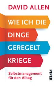 book cover of Wie ich die Dinge geregelt kriege: Selbstmanagement für den Alltag by David Allen
