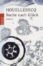 book cover of Suche nach Glück. Gedichte by Michel Houellebecq