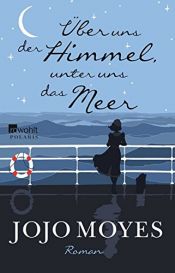 book cover of Über uns der Himmel, unter uns das Meer by Jojo Moyes