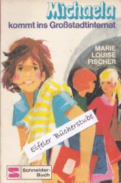 book cover of Michaela kommt ins Großstadtinternat by Marie Louise Fischer