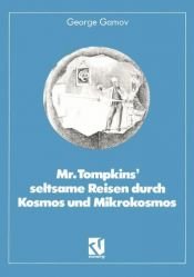 book cover of Mr. Tompkins' seltsame Reisen durch Kosmos und Mikrokosmos by George Gamow