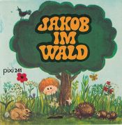 book cover of Jakob im Wald (Pixi Nr. 241) by Ilse Christensen