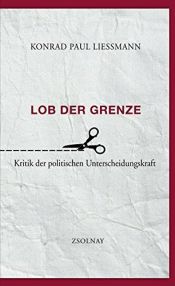 book cover of Lob der Grenze: Kritik der politischen Unterscheidungskraft by Konrad Paul Liessmann