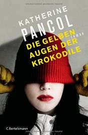 book cover of Die gelben Augen der Krokodile by Katherine Pancol