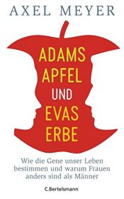 book cover of Adams Apfel und Evas Erbe: Wie die Gene unser Leben bestimmen und warum Frauen anders sind als Männer by Axel S. Meyer