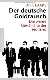 book cover of Der deutsche Goldrausch: Die wahre Geschichte der Treuhand by Dirk Laabs