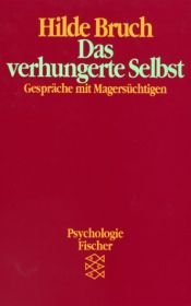book cover of Das verhungerte Selbst. Gespräche mit Magersüchtigen. ( Psychologie). by Hilde Bruch