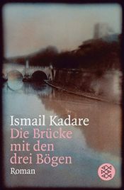 book cover of Die Brücke mit den drei Bögen by Ismail Kadare