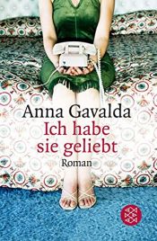 book cover of Ich habe sie geliebt (2002) by Anna Gavalda