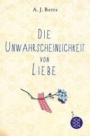 book cover of Die Unwahrscheinlichkeit von Liebe by A.J. Betts