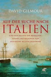 book cover of Auf der Suche nach Italien: Eine Geschichte der Menschen, Städte und Regionen von der Antike bis zur Gegenwart by David Gilmour