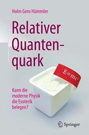 book cover of Relativer Quantenquark: Kann die moderne Physik die Esoterik belegen? by Holm Gero Hümmler
