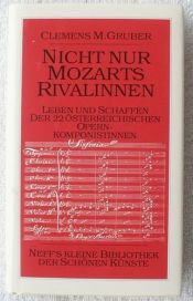 book cover of Nicht nur Mozarts Rivalinnen.... Das Leben und Schaffen der 22 österreichischen Opernkomponistinnen by Clemens M Gruber
