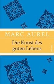 book cover of Die Kunst des guten Lebens (IRIS®-Leinen mit Banderole) by Markas Aurelijus