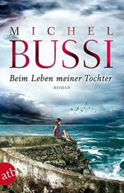 book cover of Beim Leben meiner Tochter by Michel Bussi
