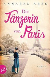 book cover of Die Tänzerin von Paris: Roman by Annabel Abbs