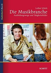 book cover of Die Musikbranche: Ausbildungswege und Tätigkeitsfelder by Lothar Scholz