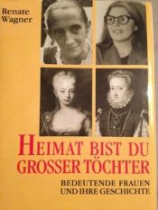 book cover of Heimat bist du großer Töchter. Bedeutende Frauen und ihre Geschichte by Renate Wagner