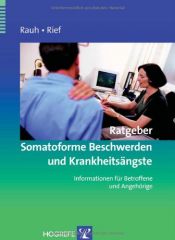 book cover of Rauh: Ratgeber Somatoforme Beschwerden und Krankheitsängste. Informationen für Betroffene und Angehörige by Elisabeth Rauh|Winfried Rief
