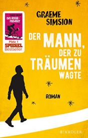 book cover of Der Mann, der zu träumen wagte: Roman by Graeme Simsion