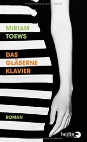 book cover of Das gläserne Klavier: Roman by Miriam Toews