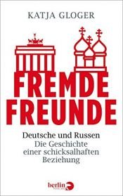 book cover of Fremde Freunde: Deutsche und Russen – Die Geschichte einer schicksalhaften Beziehung by Katja Gloger