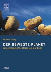 book cover of Der bewegte Planet: Eine geologische Reise um die Erde by Richard Fortey