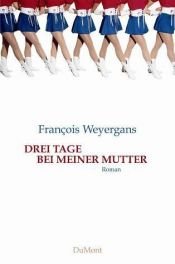 book cover of Drei Tage bei meiner Mutter by François Weyergans