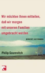 book cover of Wir möchten Ihnen mitteilen, daß wir morgen mit unseren Familien umgebracht werden by Philip Gourevitch