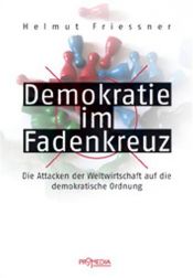 book cover of Demokratie im Fadenkreuz. Die Attacken der Weltwirtschaft auf die demokratische Ordnung by Helmut Friessner
