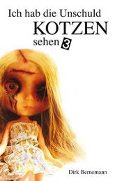 book cover of Ich hab die Unschuld kotzen sehen 3: Das Ende der Trilogie (Anti-Pop) by Dirk Bernemann