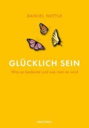 book cover of Glücklich sein. Was es bedeutet und wie man es wird by Daniel Nettle