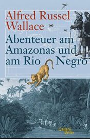 book cover of Abenteuer am Amazonas und am Rio Negro by Alfred Russel Wallace