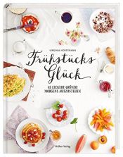 book cover of Frühstücksglück: 45 leckere Gründe morgens aufzustehen by Virginia Horstmann