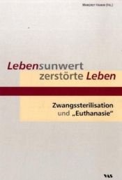 book cover of Lebensunwert - zerstörte Leben: Zwangssterilisation und "Euthanasie" by Autor nicht bekannt