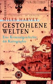 book cover of Gestohlene Welten. Eine Kriminalgeschichte der Kartografie by Miles Harvey