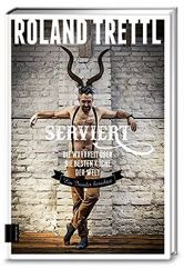 book cover of Serviert: Die Wahrheit über die besten Köche der Welt by Roland Trettl