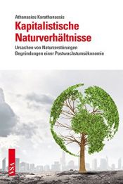 book cover of Kapitalistische Naturverhältnisse: Ursachen von Naturzerstörungen Begründungen einer Postwachstumsökonomie by Athanasios Karathanassis