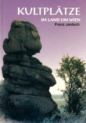book cover of Kultplätze im Land um Wien. Steine, Quellen, Bäume by Franz Jantsch