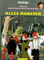 book cover of Adeles ungewöhnliche Abenteuer, Bd.8, Alles Monster by Jacques Tardi