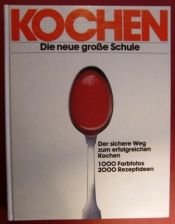book cover of Kochen - Die neue grosse Schule. Der sichere Weg zum erfolgreichen Kochen mit 1000 Fotos by Arnold Zabert