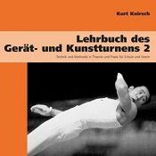 book cover of Lehrbuch des Gerät- und Kunstturnens. Band 2. Technik und Methodik in Theorie und Praxis für Schule und Verein by Kurt Knirsch