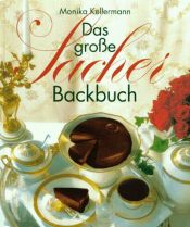 book cover of Das große Sacher- Backbuch. Mehlspeisen, Torten und Gebäck by Monika Kellermann