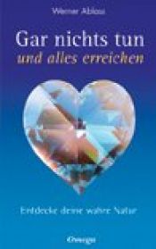 book cover of Gar nichts tun und alles erreichen by Werner Ablass