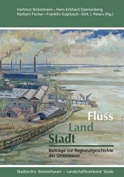 book cover of Fluss, Land, Stadt: Beiträge zur Regionalgeschichte der Unterweser by Hartmut Bickelmann|Norbert Fischer